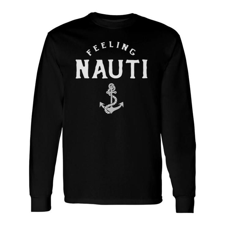 Feeling Nauti Sailing Life Boating Life Long Sleeve T-Shirt T-Shirt