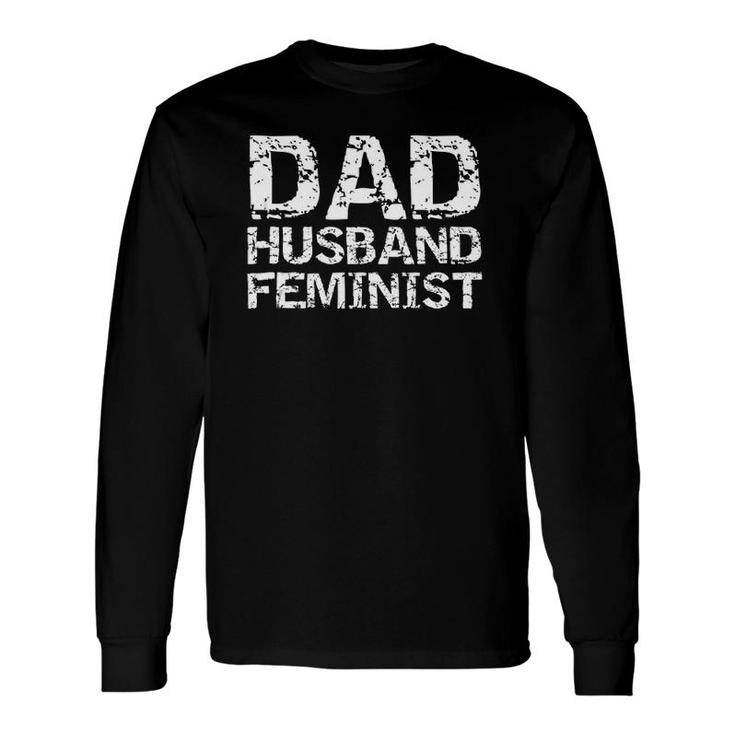 Feminist Dad Quote Father's Day Dad Husband Feminist Long Sleeve T-Shirt T-Shirt