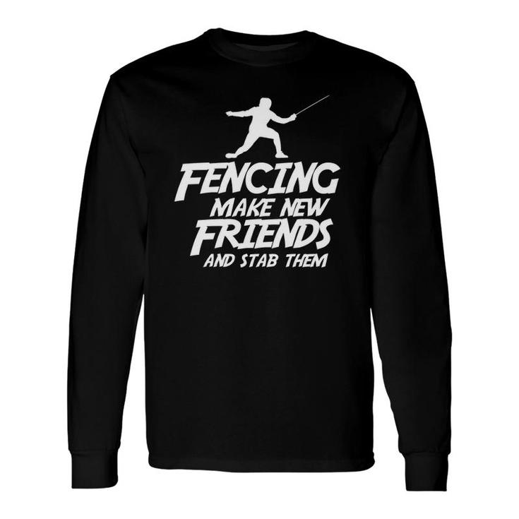 Fencing Make New Friends And Stab Them Fencing Long Sleeve T-Shirt T-Shirt