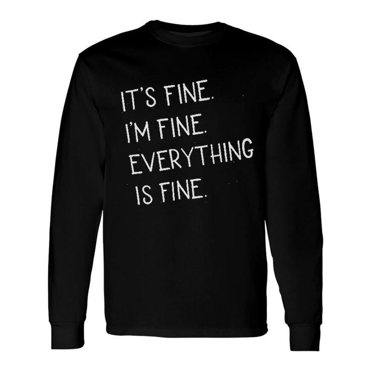 It Is Fine I Am Fine Everything Is Fine Long Sleeve T-Shirt T-Shirt