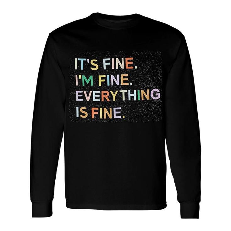 It Is Fine I Am Fine Everything Is Fine Long Sleeve T-Shirt T-Shirt