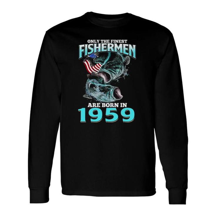 Only The Finest Fisherman Born In 1959 Fishing Birthday Long Sleeve T-Shirt T-Shirt