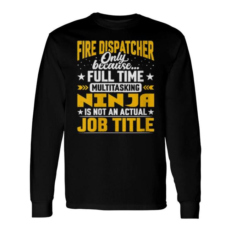 Fire Dispatcher Job Title Long Sleeve T-Shirt