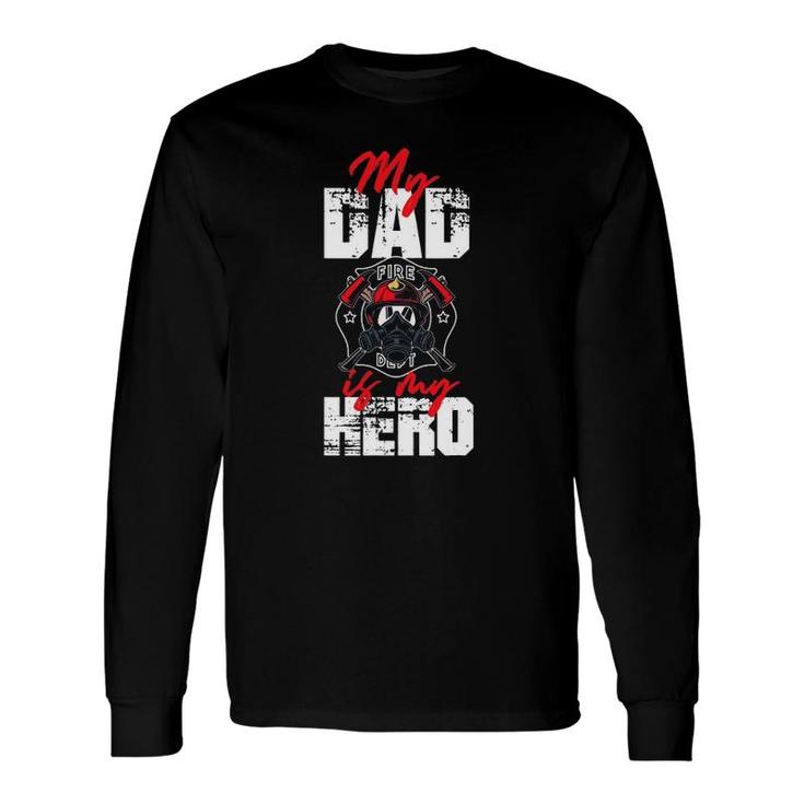 My Firefighter Dad Is My Hero Daughter Son Long Sleeve T-Shirt T-Shirt