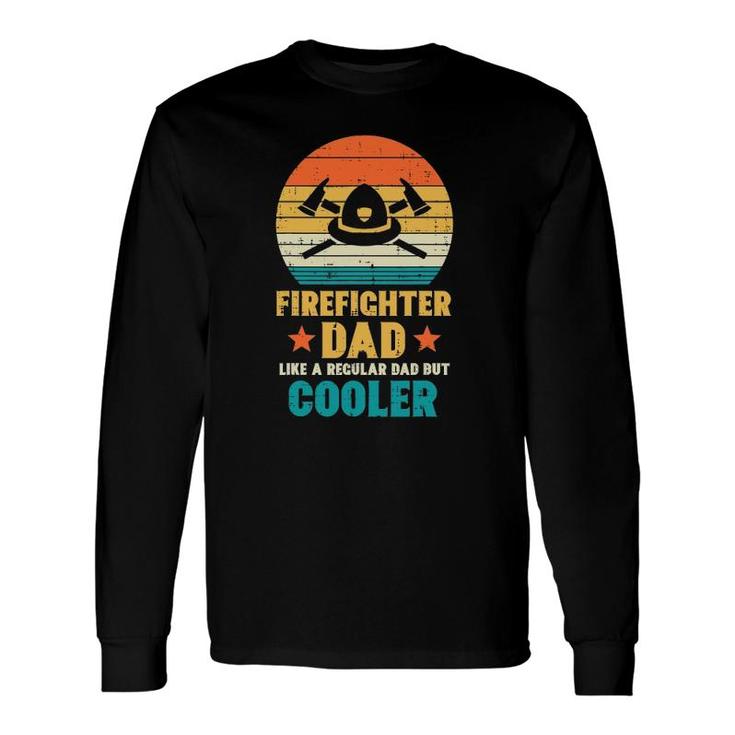 Firefighter Dad Regular But Cooler Fathers Day Fireman Long Sleeve T-Shirt T-Shirt