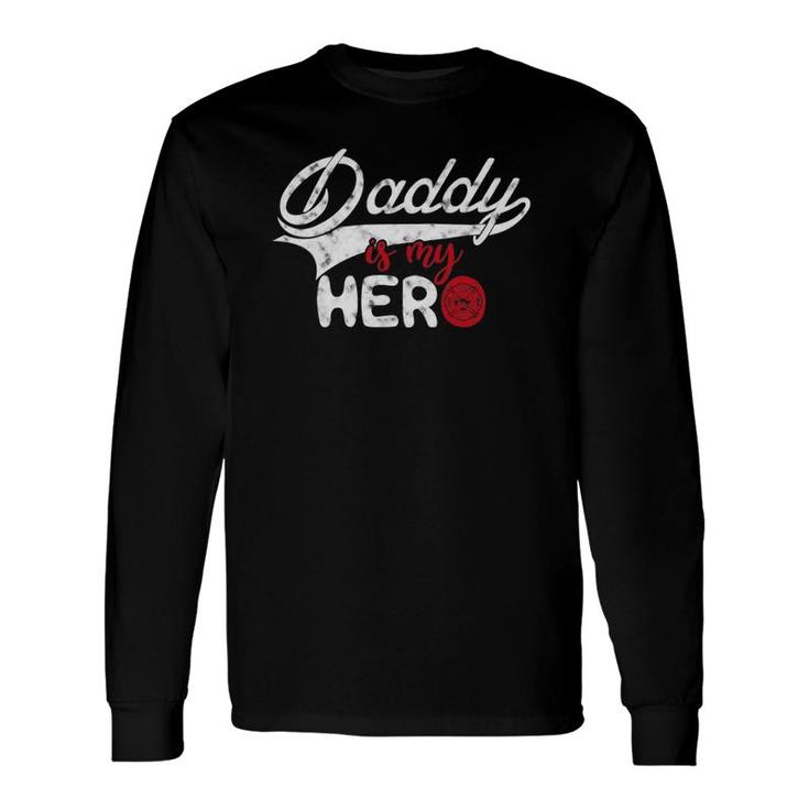 Firefighter Daddy Is My Hero For Fireman Son Daughter Long Sleeve T-Shirt T-Shirt