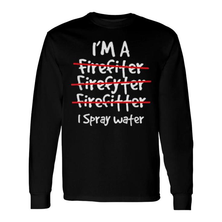Firefighter Fireman I'm A Firefiter Firefyter Firefitter Long Sleeve T-Shirt T-Shirt