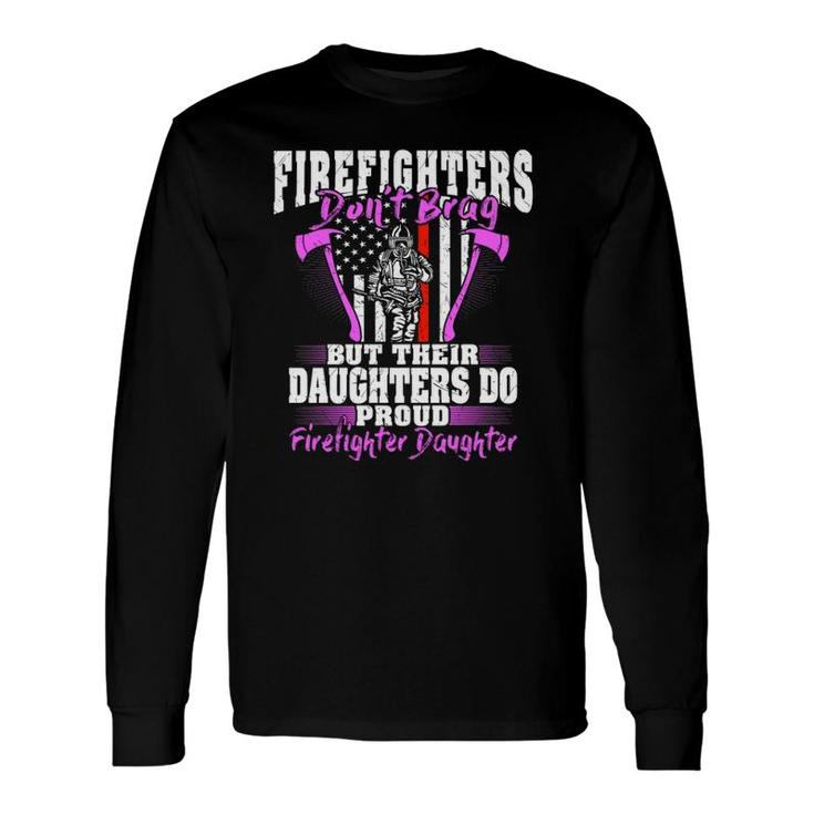 Firefighters Don't Brag Proud Firefighter Daughter Long Sleeve T-Shirt T-Shirt