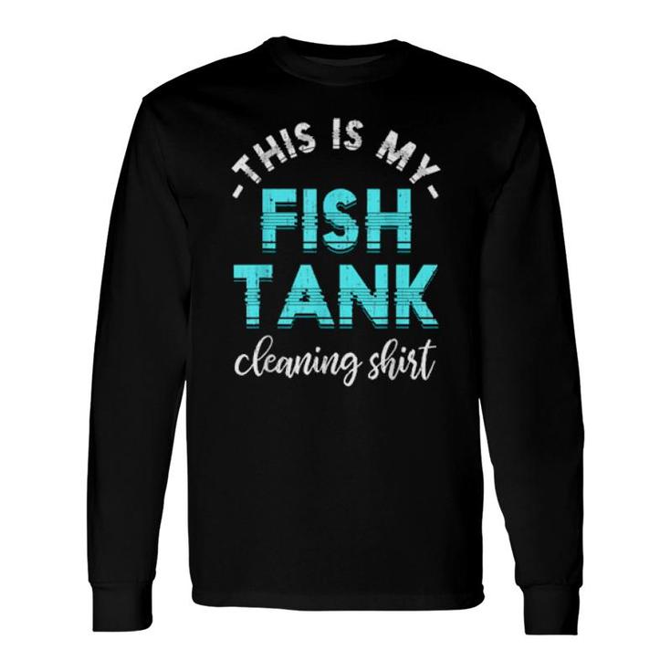 Fish Tank Cleaning Aquarist Fishkeeping Aquarium Long Sleeve T-Shirt T-Shirt