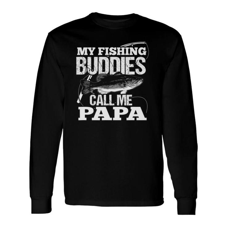 My Fishing Buddies Call Me Papa Father's Day For Dad Long Sleeve T-Shirt T-Shirt