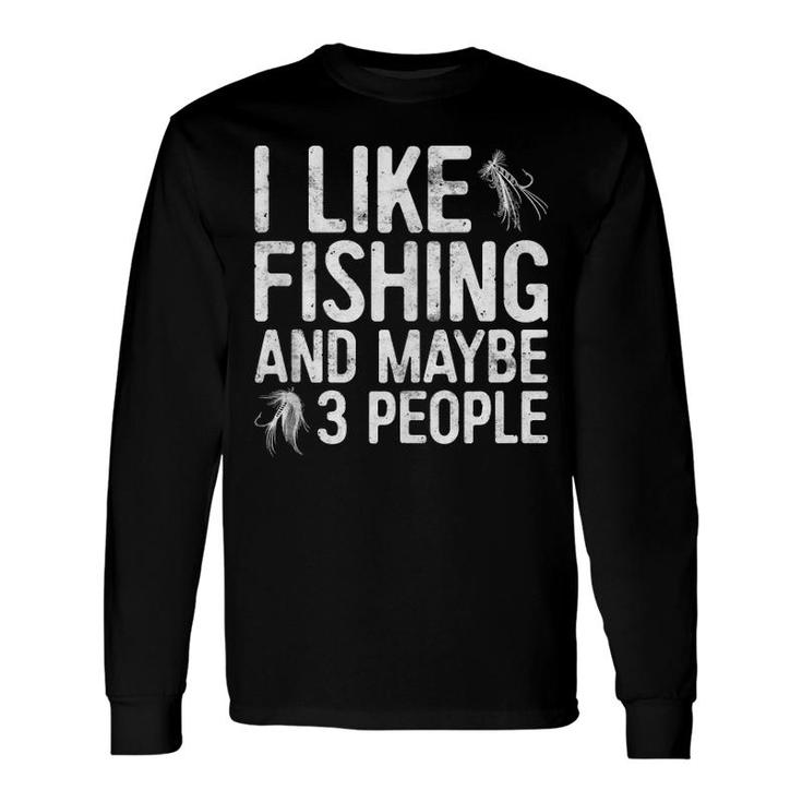 I Like Fishing And Maybe 3 People Long Sleeve T-Shirt T-Shirt
