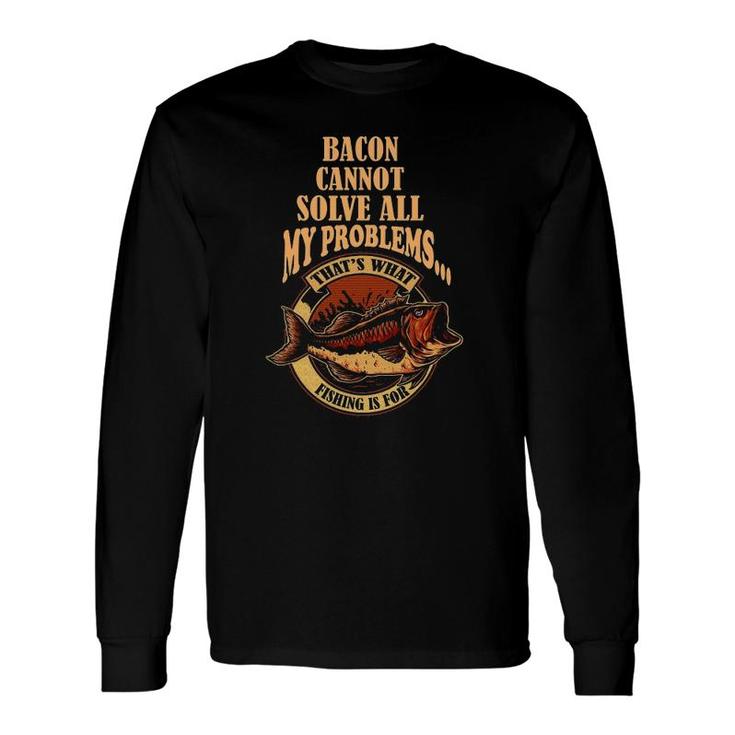 Fishing Pajamas For Tournament Gag Bacon Dad Man Long Sleeve T-Shirt T-Shirt