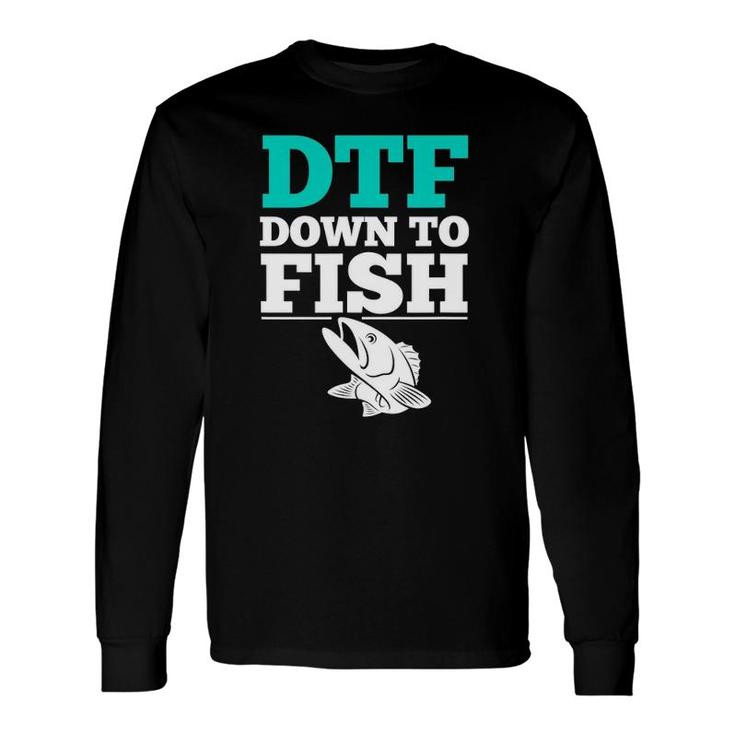 Fishing S Dtf Down To Fish Long Sleeve T-Shirt T-Shirt