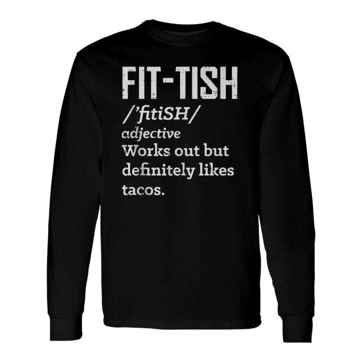 Fit Definition Dictionary Likes Tacos Gym Workout Long Sleeve T-Shirt T-Shirt