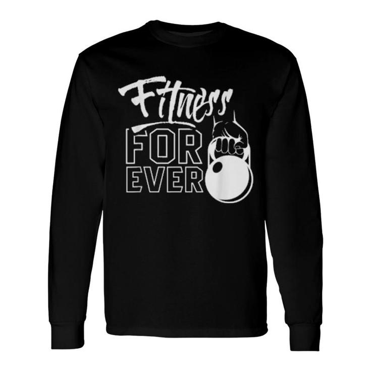 Fitness Forever Weightlifting Gym Workout Training Long Sleeve T-Shirt T-Shirt