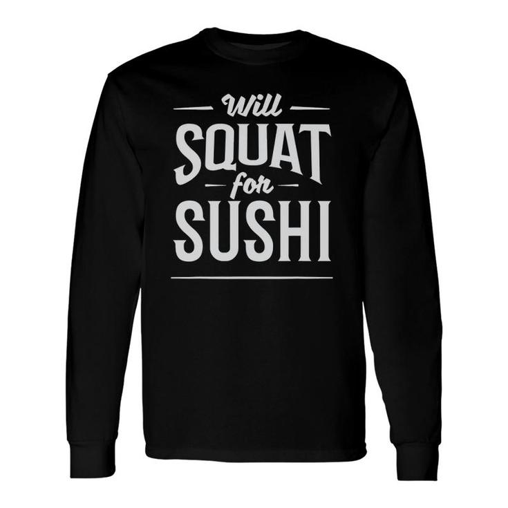 Fitness Workout Will Squat For Sushi Long Sleeve T-Shirt T-Shirt
