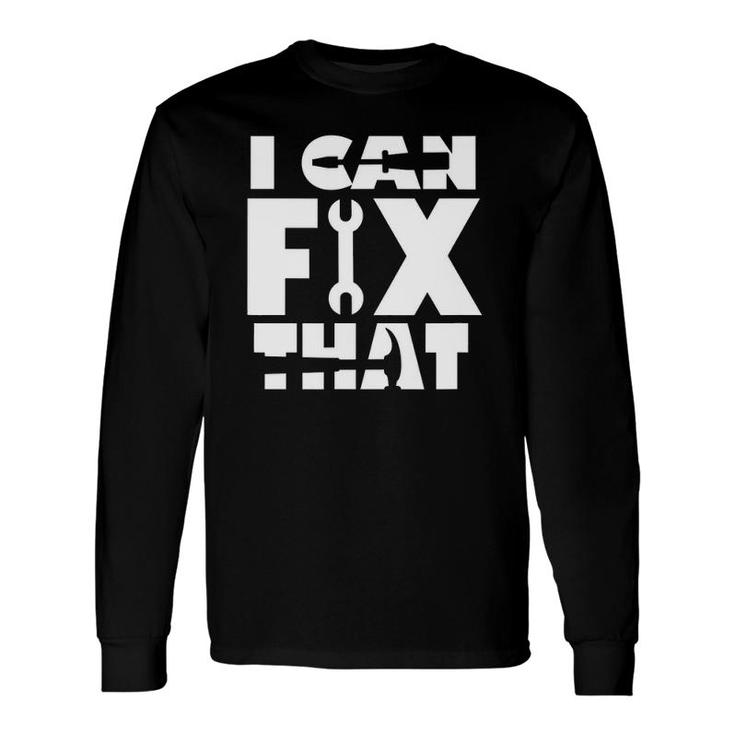I Can Fix That Father's Day Long Sleeve T-Shirt T-Shirt
