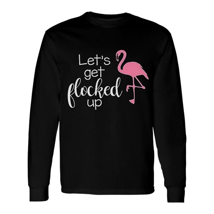 Flamingo Lets Get Flocked Up Letter Long Sleeve T-Shirt T-Shirt