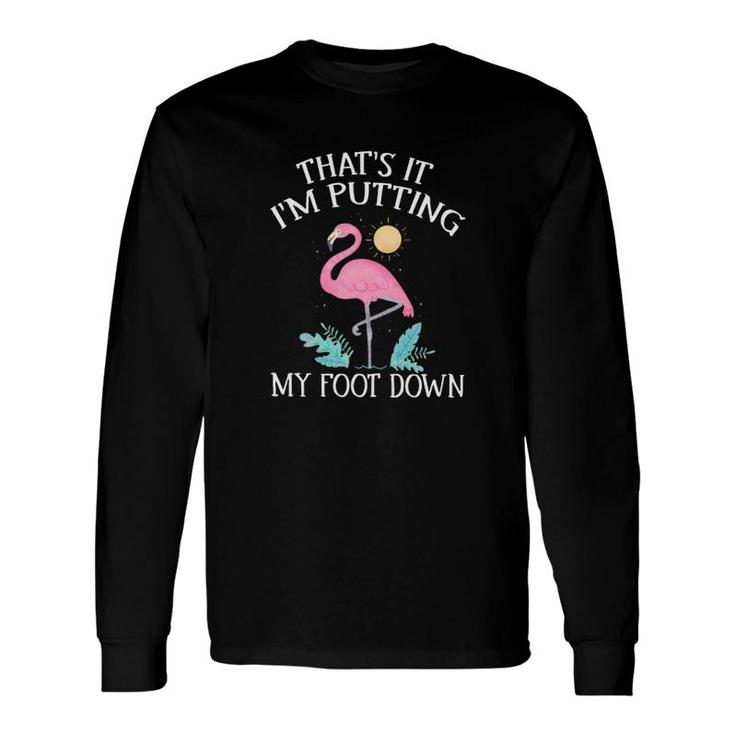 Flamingo Im Putting My Foot Down Long Sleeve T-Shirt