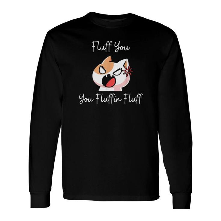 Fluffyouyoufluffinfluff Long Sleeve T-Shirt