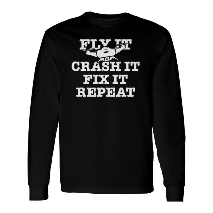 Fly It Crash It Fix It Repeat Drone Pilot Long Sleeve T-Shirt T-Shirt