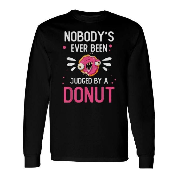 Food Nobody’S Ever Been Judged By A Donut Foodie Long Sleeve T-Shirt T-Shirt