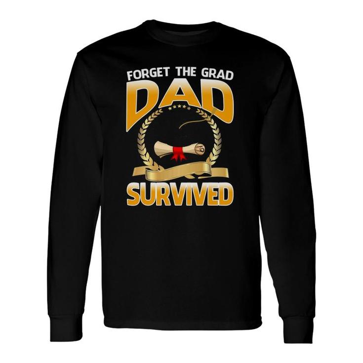 Forget The Grad Dad Survived Long Sleeve T-Shirt T-Shirt
