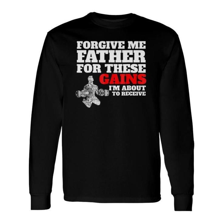 Forgive Me Father For These Gains Weight Lifting Long Sleeve T-Shirt T-Shirt