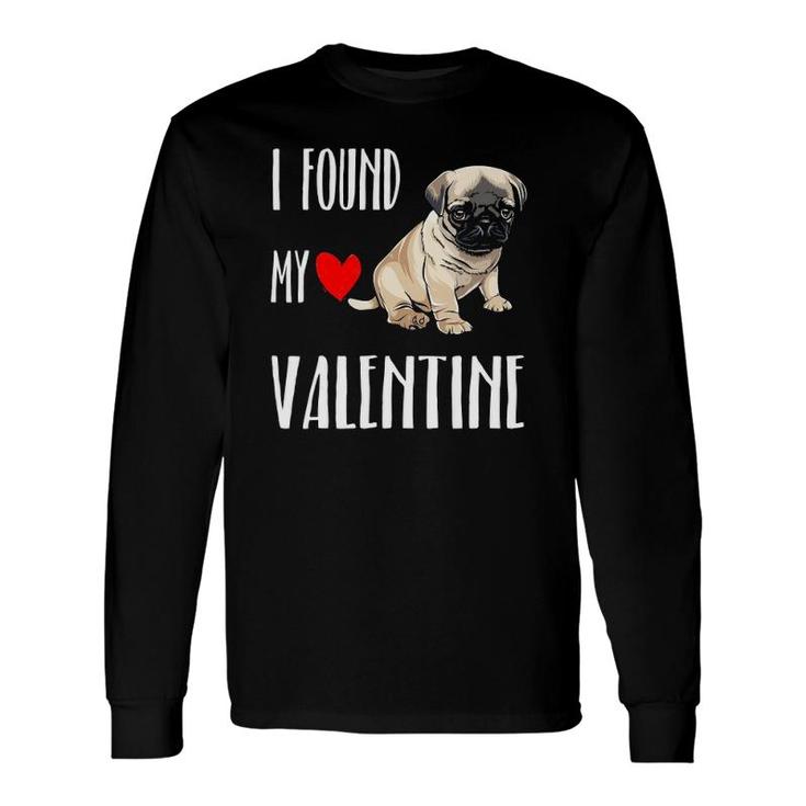 I Found My Valentine Day Pug Dog Lover Long Sleeve T-Shirt T-Shirt