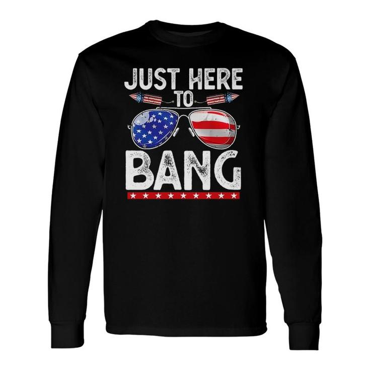 Fourth Of July Just Here To Bang 4Th Of July Long Sleeve T-Shirt T-Shirt