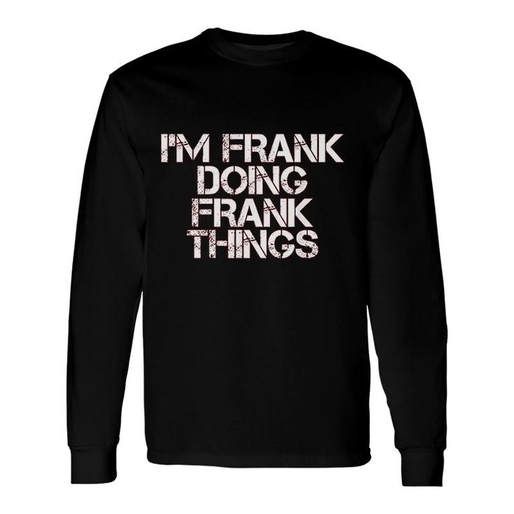 I Am Frank Doing Frank Things Long Sleeve T-Shirt T-Shirt