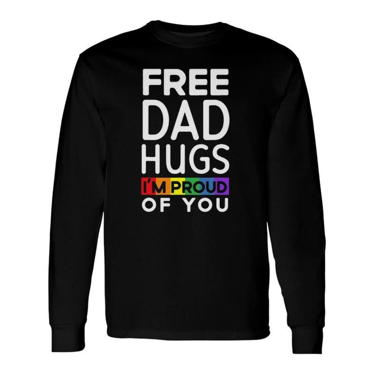 Free Dad Hugs I'm Proud Of You Lover Pride Month Gay Rights Long Sleeve T-Shirt T-Shirt