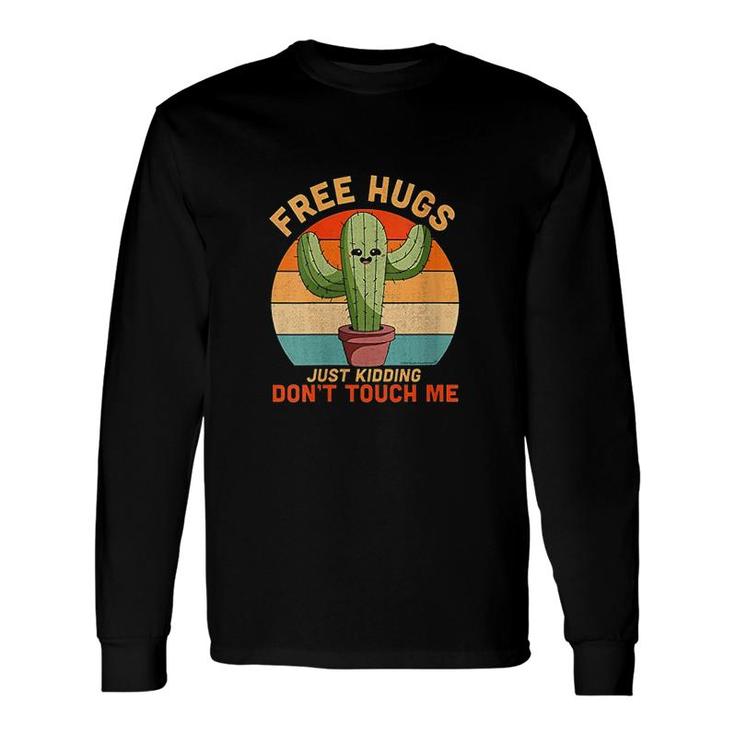 Free Hugs Just Kidding Dont Touch Me Cactus Long Sleeve T-Shirt