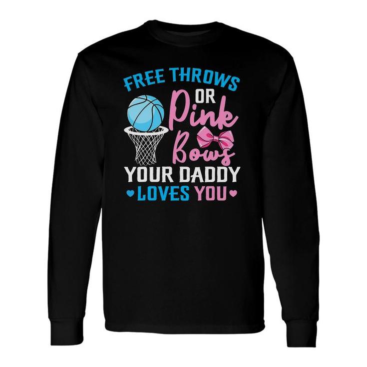 Free Throws Or Pink Bows Daddy Loves You Gender Reveal Long Sleeve T-Shirt T-Shirt