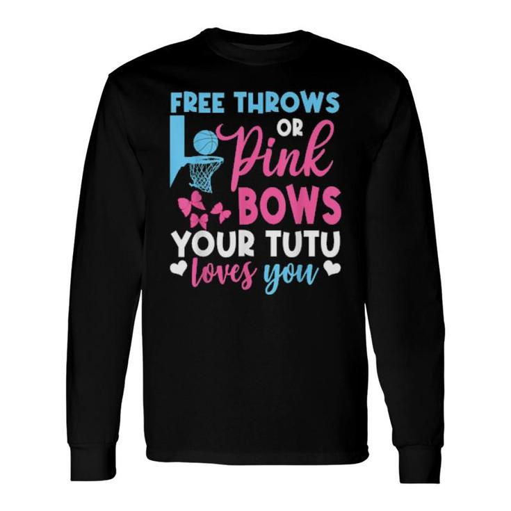 Free Throws Or Pink Bows Tutu Loves You Gender Reveal Long Sleeve T-Shirt