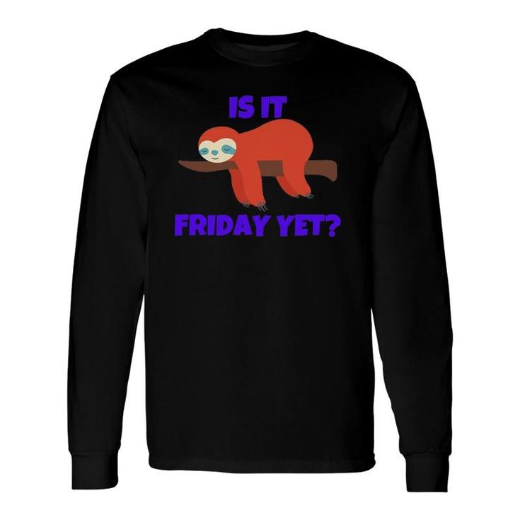 Is It Friday Yet Colorful Sloth On A Branch Long Sleeve T-Shirt T-Shirt