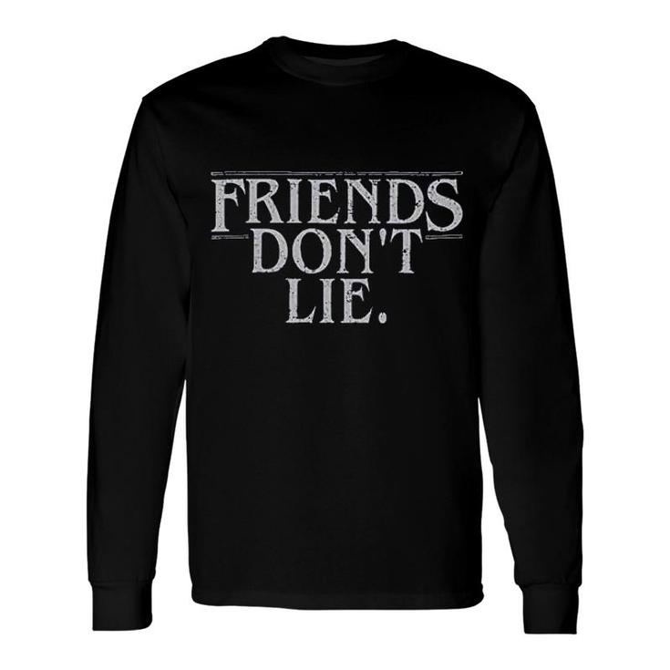 Friends Dont Lie Long Sleeve T-Shirt T-Shirt