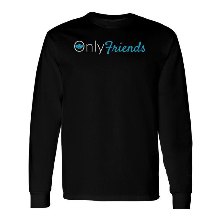 Only Friends Onlyfriends Friendship Long Sleeve T-Shirt T-Shirt