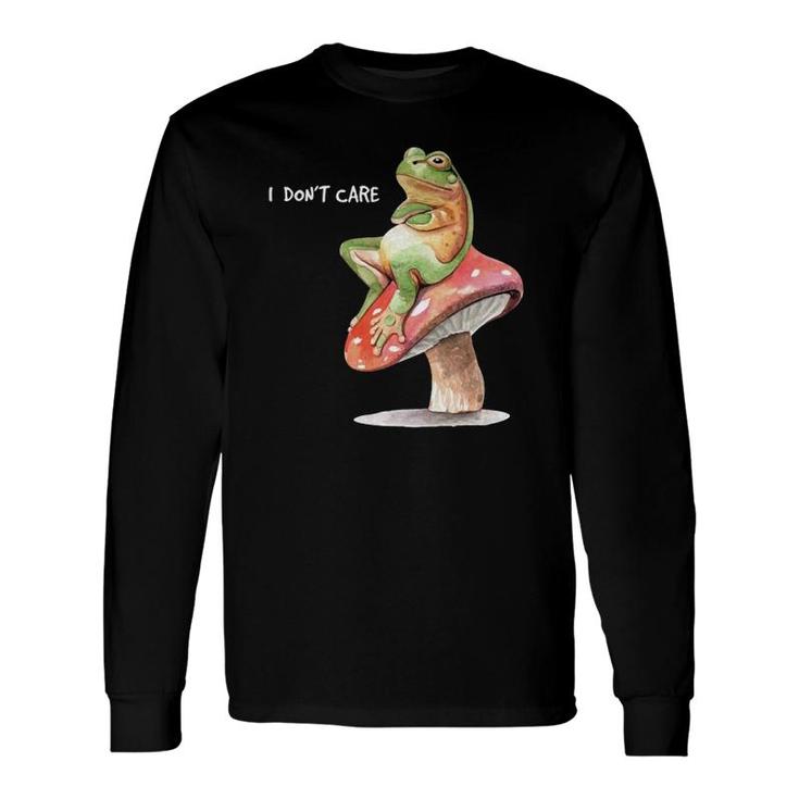 Frog Sitting On Mushroom Saying I Don't Care Long Sleeve T-Shirt T-Shirt