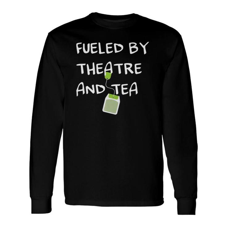 Fueled By Theatre And Tea Musical Acting Theater Actor Long Sleeve T-Shirt