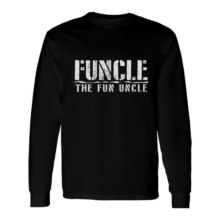 Funcle The Fun Uncle Long Sleeve T-Shirt