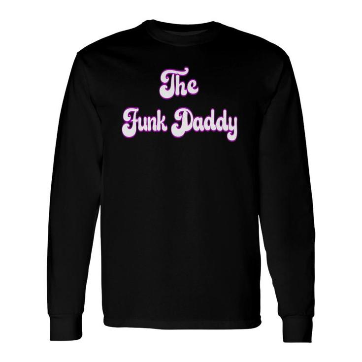 The Funk Daddy Father's Day Long Sleeve T-Shirt