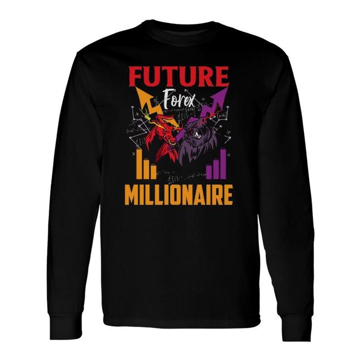 Future Forex Millionaire Trading Stock Markets Day Trader Long Sleeve T-Shirt