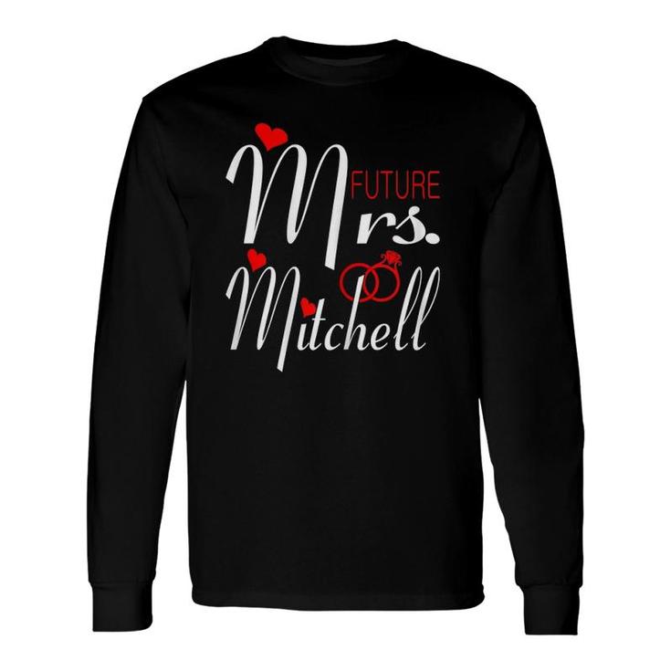 Future Mrs Mitchell Wife To Be Bride To Be Valentine Long Sleeve T-Shirt T-Shirt