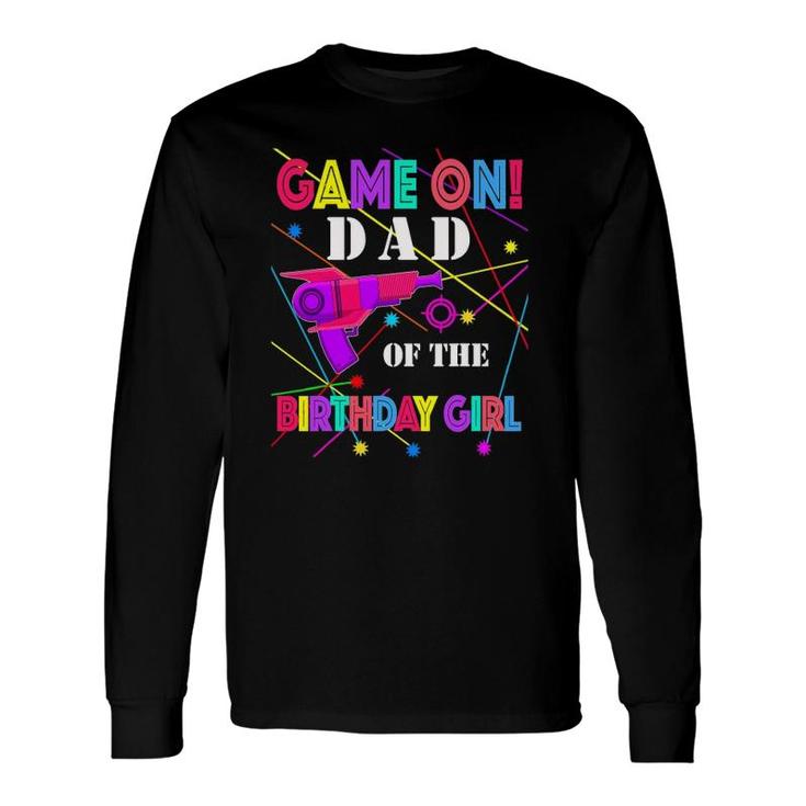 Game On Dad Of The Birthday Girl Matching Laser Tag Long Sleeve T-Shirt T-Shirt