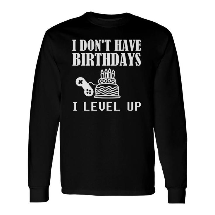 Gamer Birthday I Don't Have Birthdays Gaming Pullover Long Sleeve T-Shirt T-Shirt
