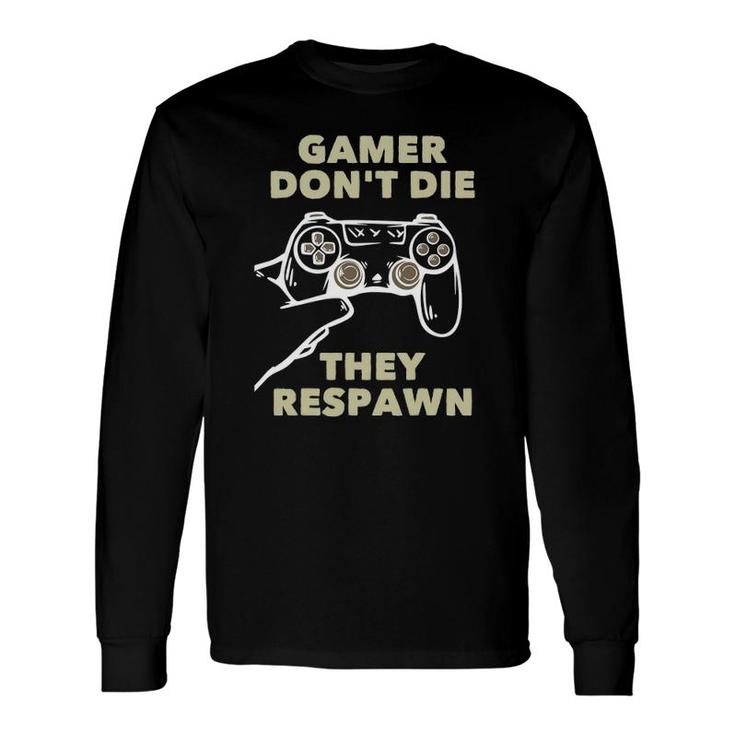 Gamer Don't Die They Respawn Long Sleeve T-Shirt T-Shirt