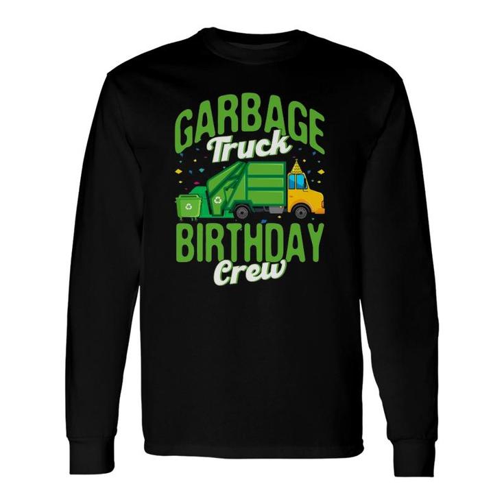 Garbage Truck Birthday Crew Garbage Truck Recycling Trash Long Sleeve T-Shirt