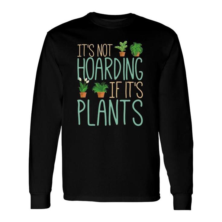Gardener Botanical It's Not Hoarding If It's Plants Long Sleeve T-Shirt T-Shirt