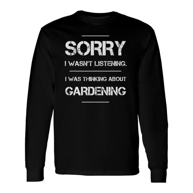 Gardener I Wasn't Listening Vegetables Gardening Long Sleeve T-Shirt